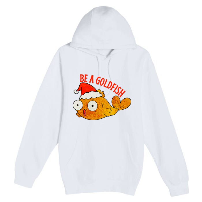 Be A Goldfish Funny Christmas Premium Pullover Hoodie