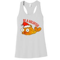 Be A Goldfish Funny Christmas Women's Racerback Tank