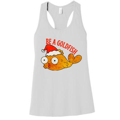 Be A Goldfish Funny Christmas Women's Racerback Tank