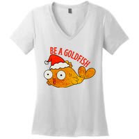 Be A Goldfish Funny Christmas Women's V-Neck T-Shirt