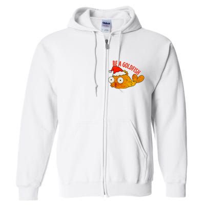 Be A Goldfish Funny Christmas Full Zip Hoodie