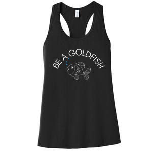 Be A Goldfish Women's Racerback Tank