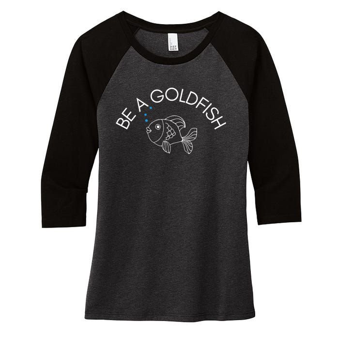 Be A Goldfish Women's Tri-Blend 3/4-Sleeve Raglan Shirt