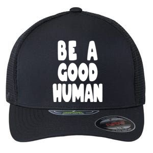 Be A Good Human Faith Flexfit Unipanel Trucker Cap