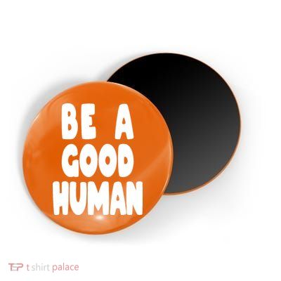 Be A Good Human Faith Magnet