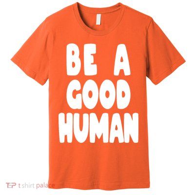 Be A Good Human Faith Premium T-Shirt