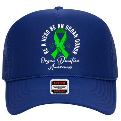 Be A Hero Be An Organ Donor Organ Donation Awareness Cute Gift High Crown Mesh Back Trucker Hat