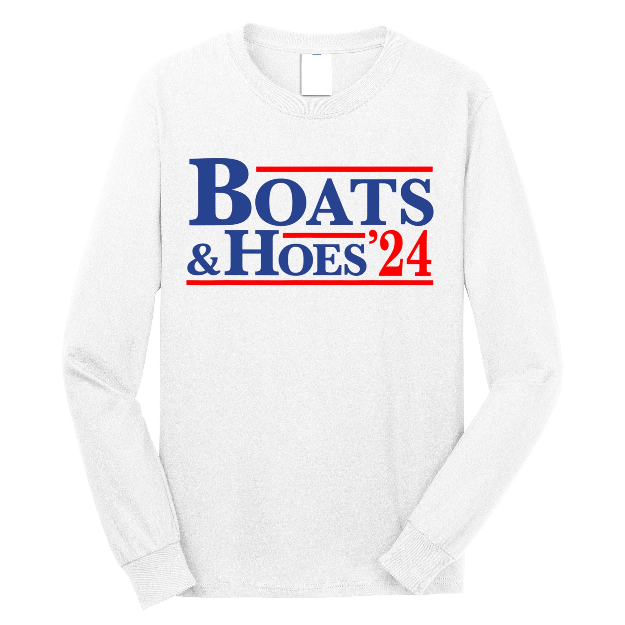 Boats And Hoes 2024 Long Sleeve Shirt