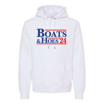 Boats And Hoes 2024 Premium Hoodie