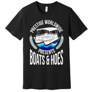 Boats And Hoes Funny Adult Humor Pontoon Party Gift Premium T-Shirt