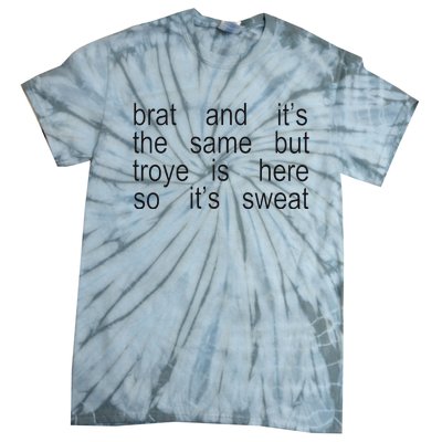 Brat And ItS The Same But Troye Is Here So ItS Sweat Tie-Dye T-Shirt