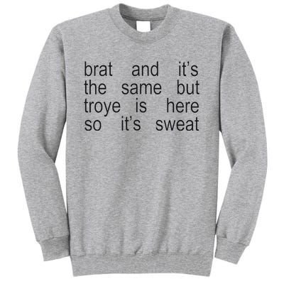 Brat And ItS The Same But Troye Is Here So ItS Sweat Tall Sweatshirt