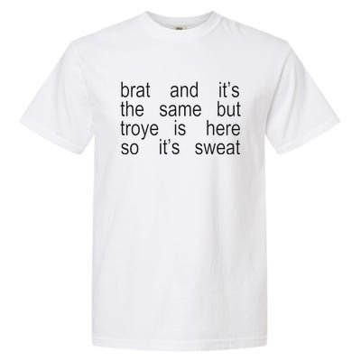 Brat And ItS The Same But Troye Is Here So ItS Sweat Garment-Dyed Heavyweight T-Shirt