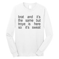 Brat And ItS The Same But Troye Is Here So ItS Sweat Long Sleeve Shirt