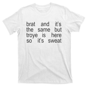 Brat And ItS The Same But Troye Is Here So ItS Sweat T-Shirt