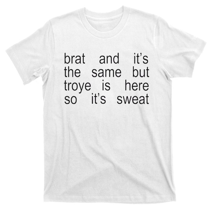 Brat And ItS The Same But Troye Is Here So ItS Sweat T-Shirt