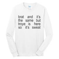 Brat And ItS The Same But Troye Is Here So ItS Sweat Tall Long Sleeve T-Shirt