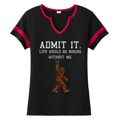 Bigfoot Admit It Life Would Be Boring Without Me Funny Rock Ladies Halftime Notch Neck Tee