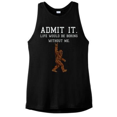 Bigfoot Admit It Life Would Be Boring Without Me Funny Rock Ladies PosiCharge Tri-Blend Wicking Tank