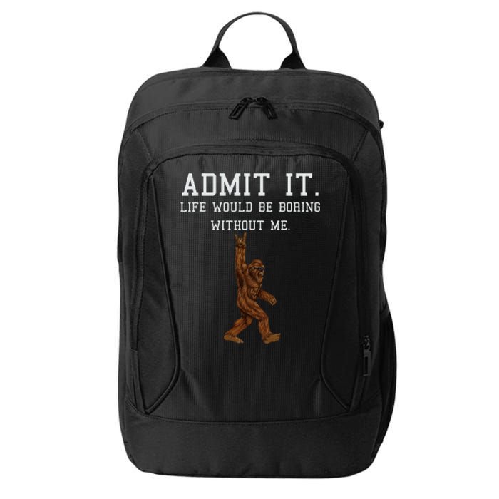 Bigfoot Admit It Life Would Be Boring Without Me Funny Rock City Backpack