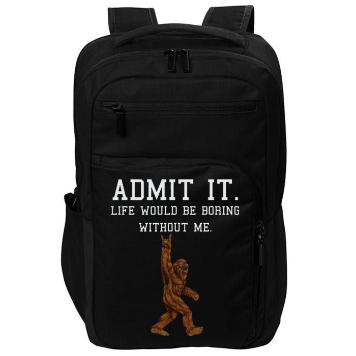 Bigfoot Admit It Life Would Be Boring Without Me Funny Rock Impact Tech Backpack