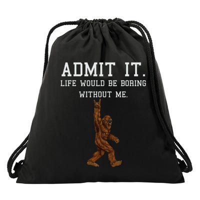 Bigfoot Admit It Life Would Be Boring Without Me Funny Rock Drawstring Bag