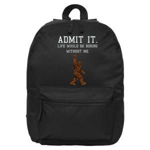 Bigfoot Admit It Life Would Be Boring Without Me Funny Rock 16 in Basic Backpack