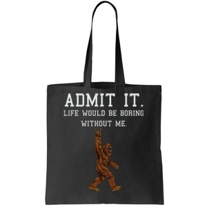 Bigfoot Admit It Life Would Be Boring Without Me Funny Rock Tote Bag