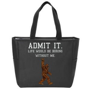 Bigfoot Admit It Life Would Be Boring Without Me Funny Rock Zip Tote Bag