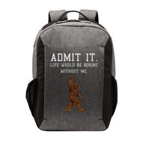 Bigfoot Admit It Life Would Be Boring Without Me Funny Rock Vector Backpack