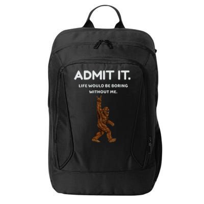 Bigfoot Admit It Life Would Be Boring Without Me City Backpack