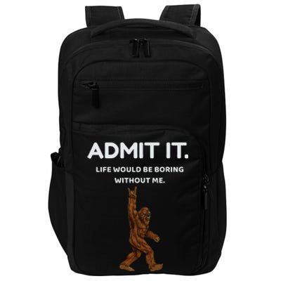 Bigfoot Admit It Life Would Be Boring Without Me Impact Tech Backpack