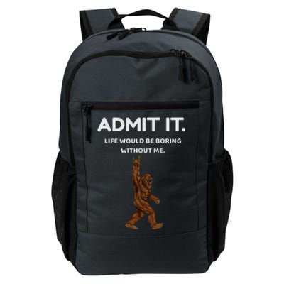 Bigfoot Admit It Life Would Be Boring Without Me Daily Commute Backpack