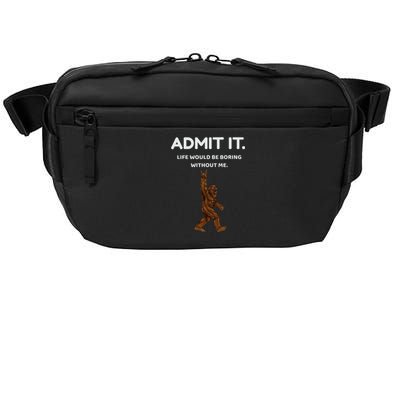 Bigfoot Admit It Life Would Be Boring Without Me Crossbody Pack