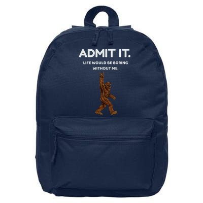 Bigfoot Admit It Life Would Be Boring Without Me 16 in Basic Backpack