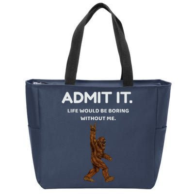 Bigfoot Admit It Life Would Be Boring Without Me Zip Tote Bag