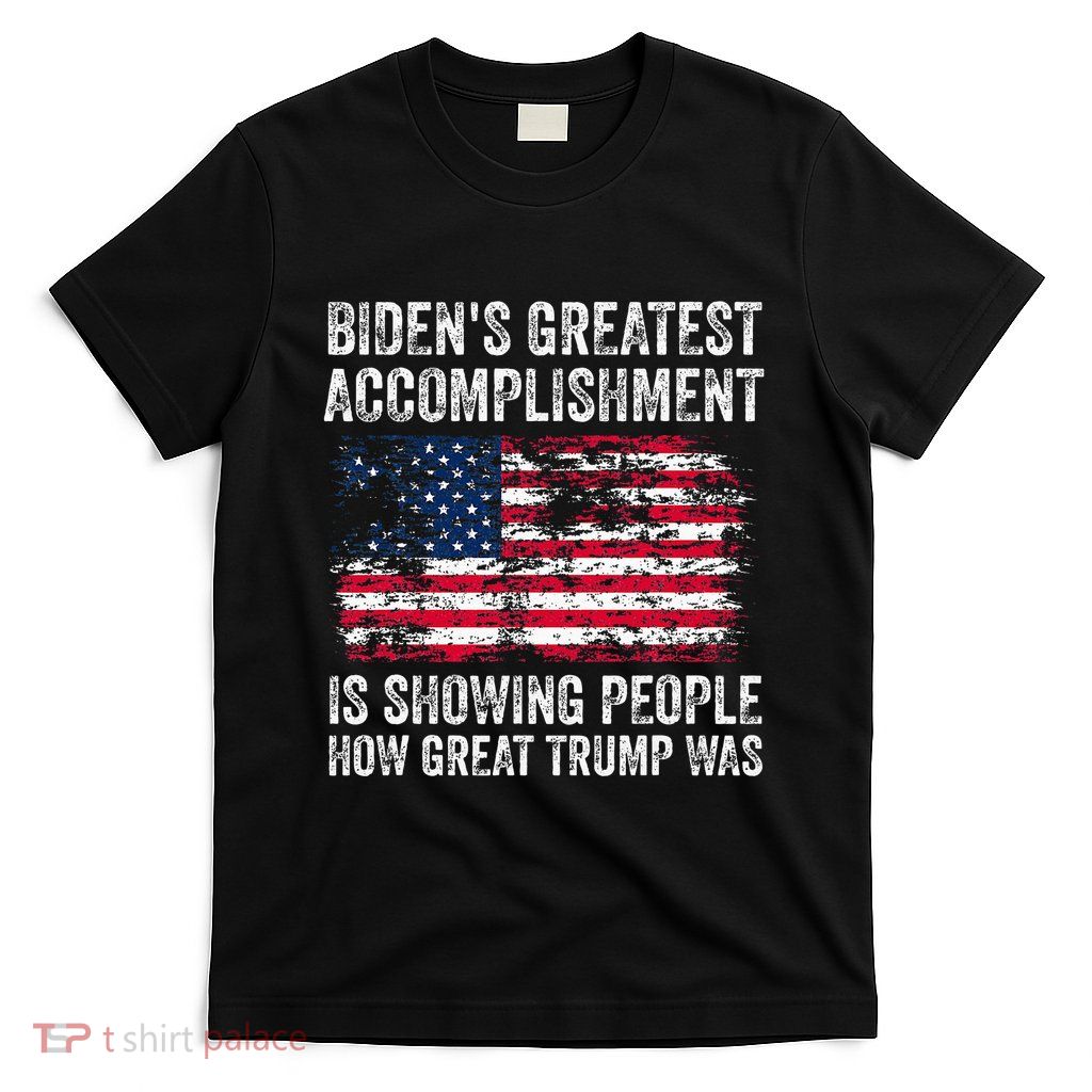 BidenS Accomplishment Is Showing People How Great Trump Was T-Shirt