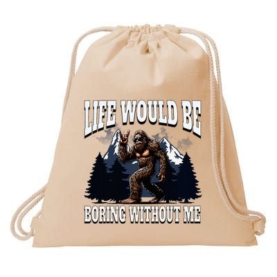 Bigfoot Admit It Life Would Be Boring Without Me Drawstring Bag