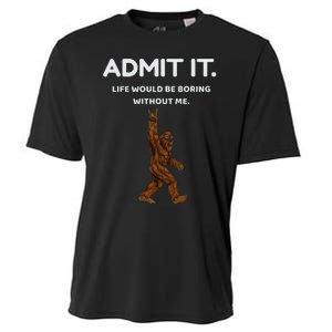 Bigfoot Admit It Life Would Be Boring Without Me Cooling Performance Crew T-Shirt