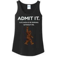 Bigfoot Admit It Life Would Be Boring Without Me Funny Rock Ladies Essential Tank