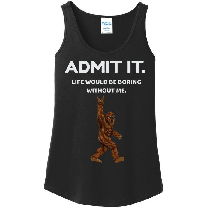 Bigfoot Admit It Life Would Be Boring Without Me Funny Rock Ladies Essential Tank