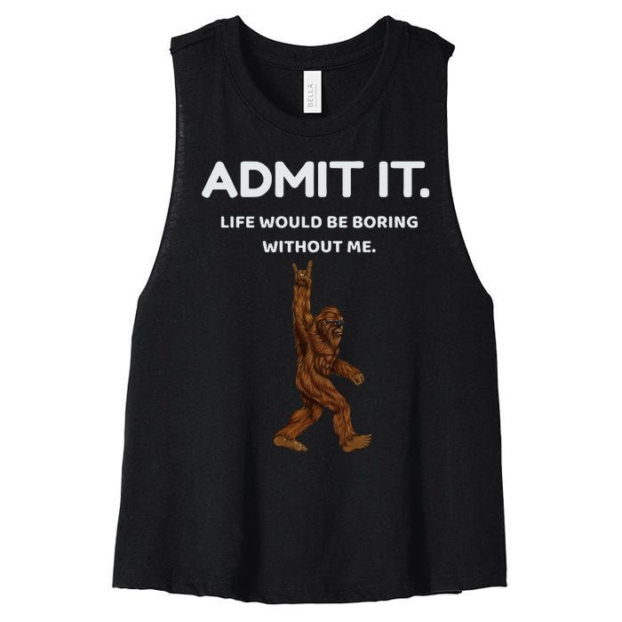 Bigfoot Admit It Life Would Be Boring Without Me Funny Rock Women's Racerback Cropped Tank