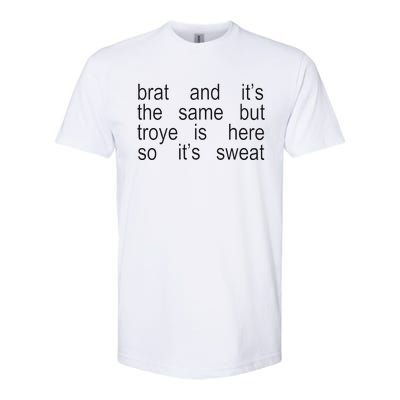 Brat And ItS The Same But Troye Is Here So ItS Sweat Softstyle CVC T-Shirt