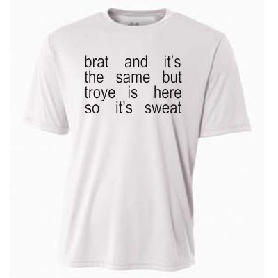 Brat And ItS The Same But Troye Is Here So ItS Sweat Cooling Performance Crew T-Shirt