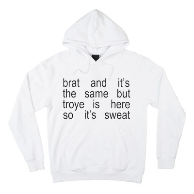 Brat And ItS The Same But Troye Is Here So ItS Sweat Hoodie