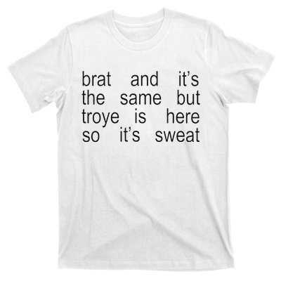 Brat And ItS The Same But Troye Is Here So ItS Sweat T-Shirt