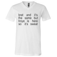 Brat And ItS The Same But Troye Is Here So ItS Sweat V-Neck T-Shirt