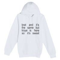 Brat And ItS The Same But Troye Is Here So ItS Sweat Premium Pullover Hoodie