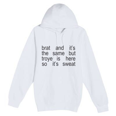 Brat And ItS The Same But Troye Is Here So ItS Sweat Premium Pullover Hoodie