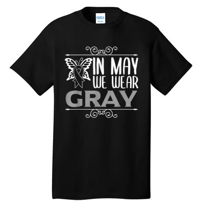 Brain Awareness In may we wear gray Brain Cancer Awareness Tall T-Shirt